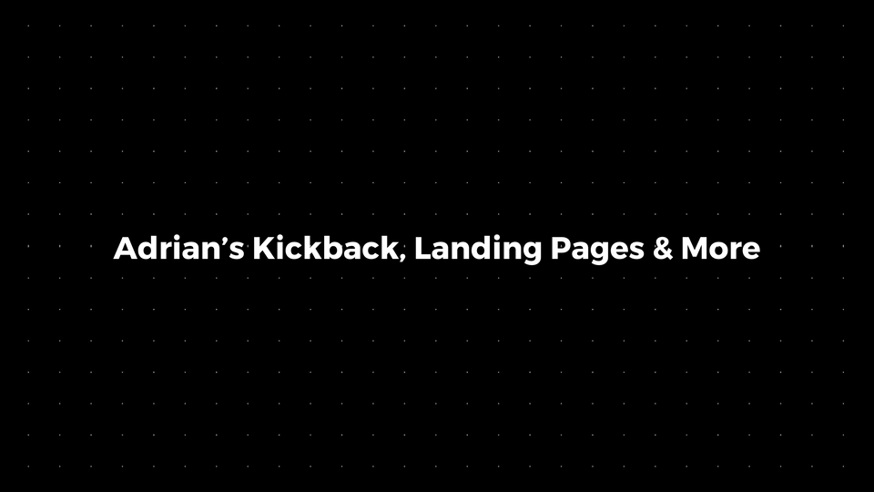 💌: Adrian’s Kickback, Landing Page Roasts & More