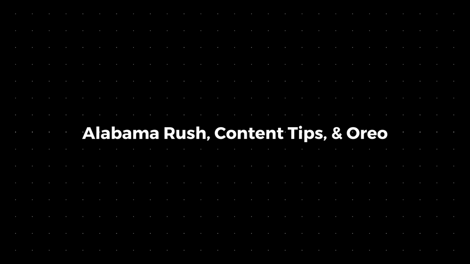 💌: Alabama Rush, Content Tips, & Oreo