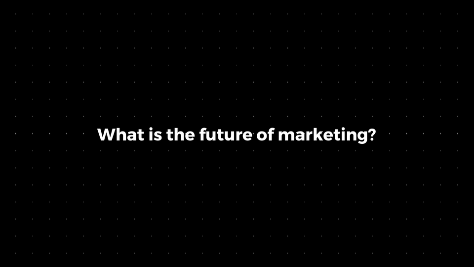 💌: What is the future of marketing?