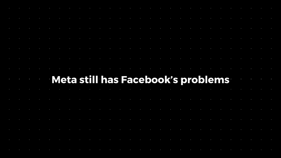 💌: Meta still has Facebook’s problems